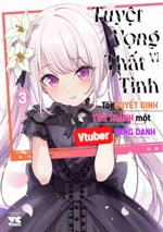 Tuyệt vọng vì thất tình, tôi quyết định trở thành một Vtuber vang danh